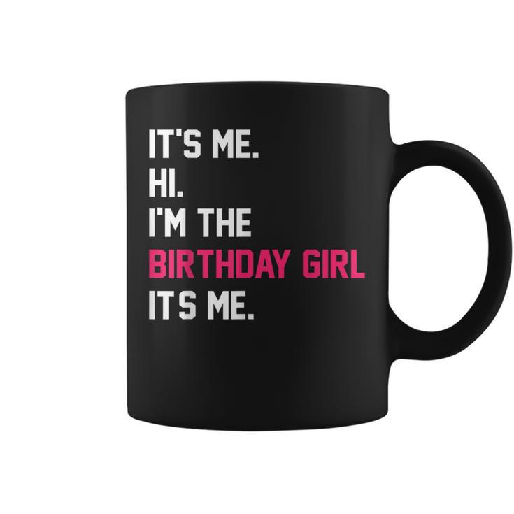It's Me Hi I'm The Birthday Girl It's Me Birthday Girl Party Coffee Mug
