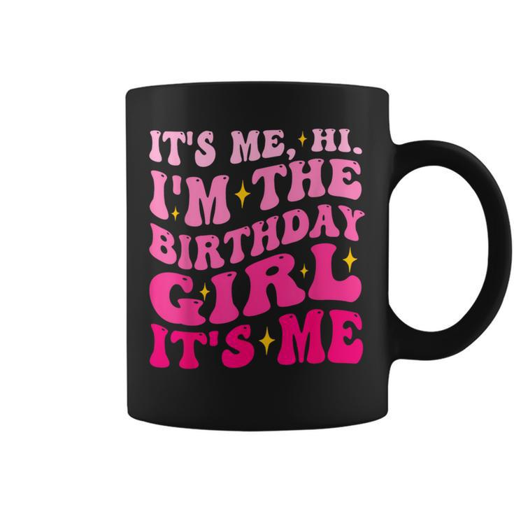 Its Me Hi I'm The Birthday Girl Its Me Birthday Party Girls Coffee Mug