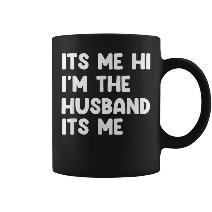 It's Me Hi I'm The Husband It's Me Husband Coffee Mug