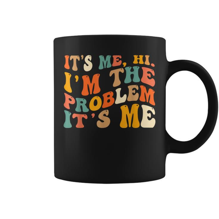 It's Me Hi I'm The Problem It's Me Quote Coffee Mug