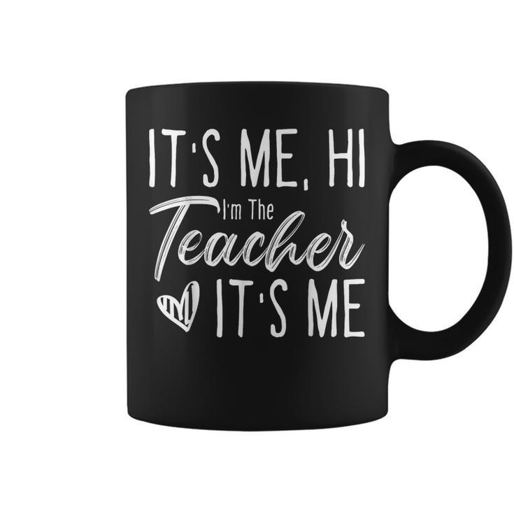 It's Me Hi I'm The Teacher It's Me Teacher Coffee Mug