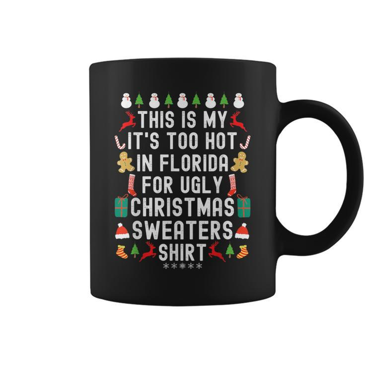 My It’S Too Hot In Florida For Ugly Christmas Sweaters Coffee Mug