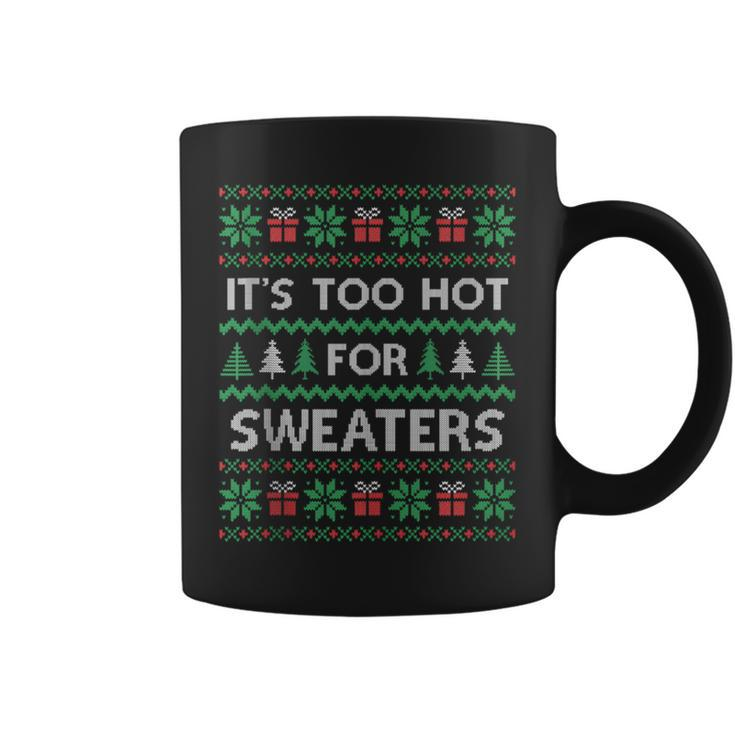 Its Too Hot For Sweaters Ugly Christmas Coffee Mug