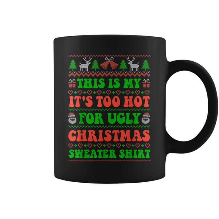 This Is My It's Too Hot For Ugly Christmas Sweater Coffee Mug