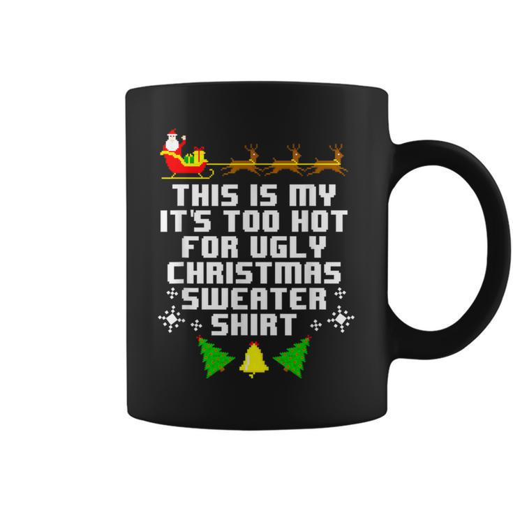 This Is My Its Too Hot For Ugly Christmas Sweater Xmas Coffee Mug