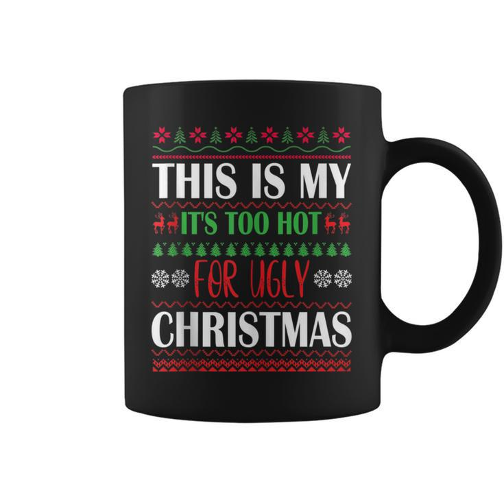 This Is I It's Too Hot For Ugly Christmas Sweaters Coffee Mug