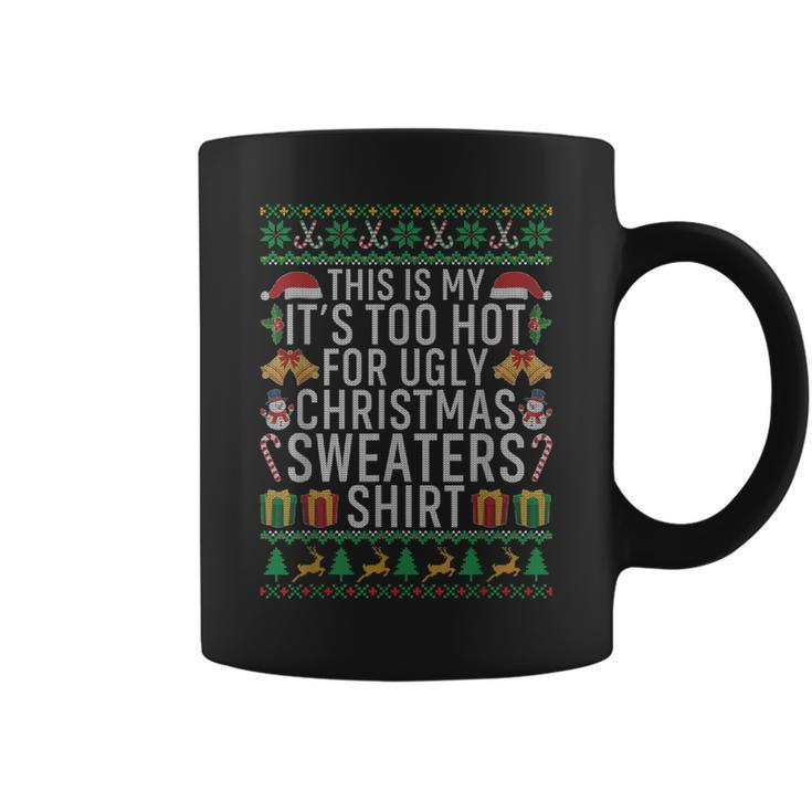 This Is My Its Too Hot For Ugly Christmas Sweaters Coffee Mug
