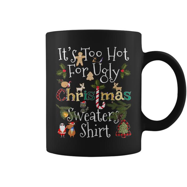 It's Too Hot For Ugly Christmas Sweaters Xmas Coffee Mug
