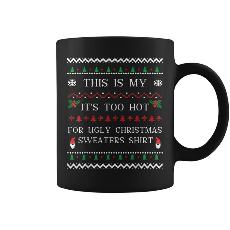 This Is My It's Too Hot For Ugly Christmas Sweaters Matching Coffee Mug