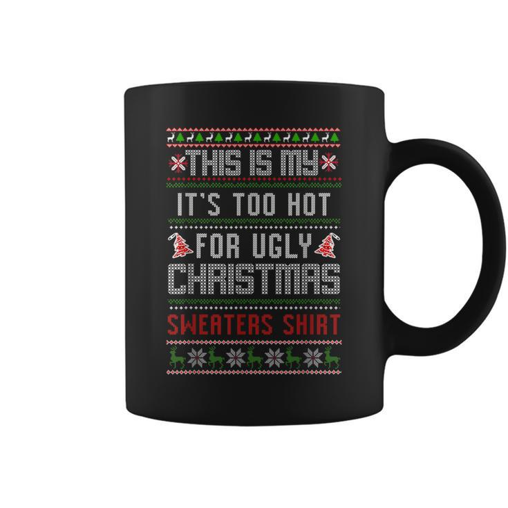 This Is My It's Too Hot For Ugly Christmas Sweaters Xmas Coffee Mug