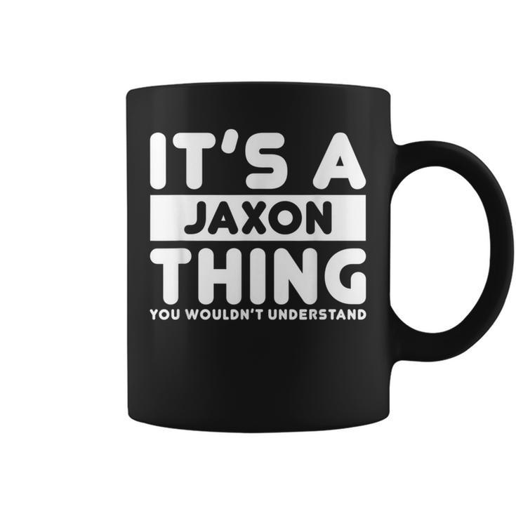 It's A Jaxon Thing You Wouldn't Understand Jaxon Name Coffee Mug