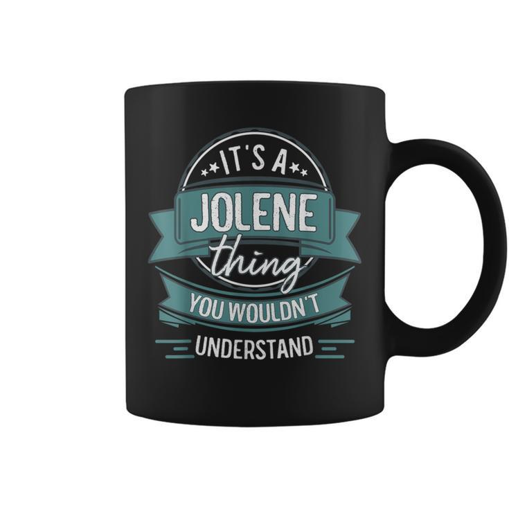 It's A Jolene Thing You Wouldn't Understand First Name Coffee Mug