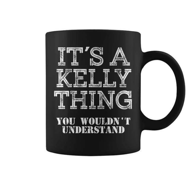 Its A Kelly Thing You Wouldnt Understand Matching Family Coffee Mug