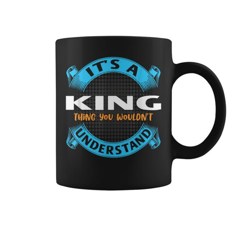 Its A King Thing You Wouldnt Understand Name Nickname Coffee Mug