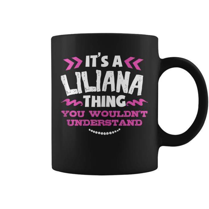 Its A Liliana Thing You Wouldn't Understand Custom Coffee Mug