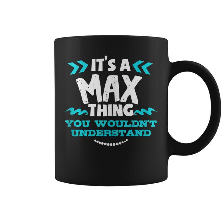 Its A Max Thing You Wouldnt Understand Custom Coffee Mug
