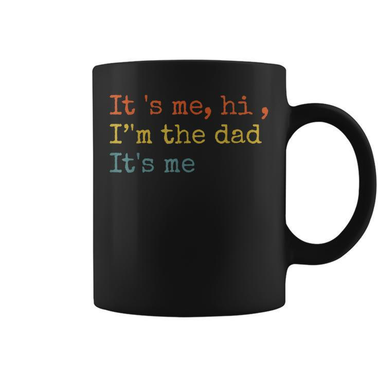 Its Me Hi Im The Dad Its Me Fathers Day Funny For Men  Coffee Mug