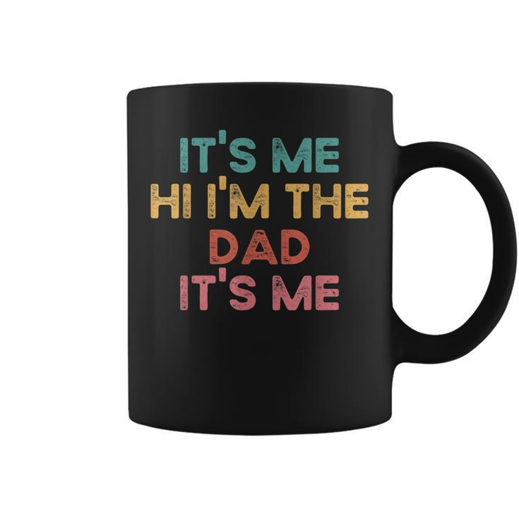 Its Me Hi Im The Dad Its Me For Men Women Coffee Mug