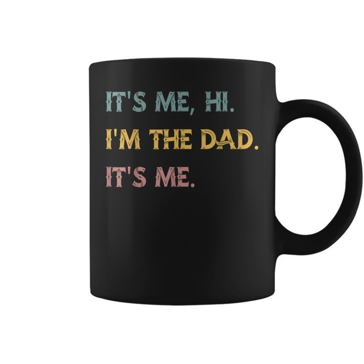 Its Me Hi Im The Dad Its Me Funny Fathers Day Dad Men Coffee Mug