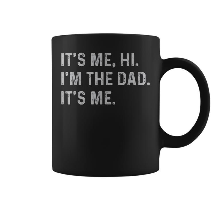 Its Me Hi Im The Dad Its Me Funny Fathers Day Dad Men Coffee Mug