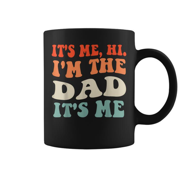 Its Me Hi Im The Dad Its Me Funny For Dad Fathers Day Coffee Mug