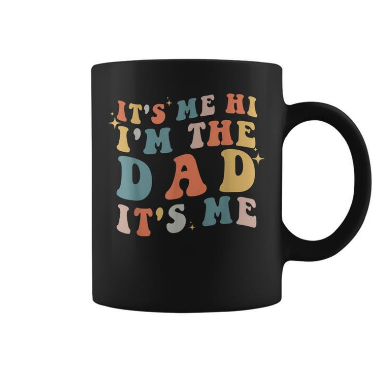 Its Me Hi Im The Dad Its Me Groovy Funny Vintage Coffee Mug