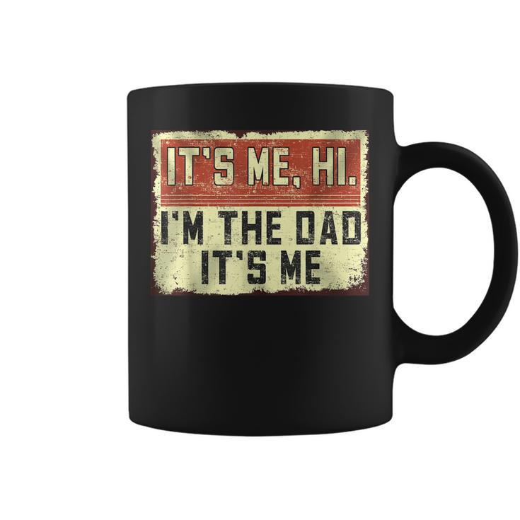 Its Me Hi Im The Dad Its Me Vintage Dad Fathers Day Coffee Mug