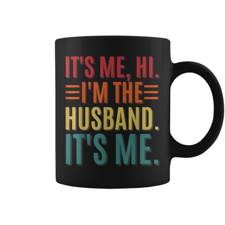 Its Me Hi Im The Husband Its Me Dad Husband Fathers Day Coffee Mug