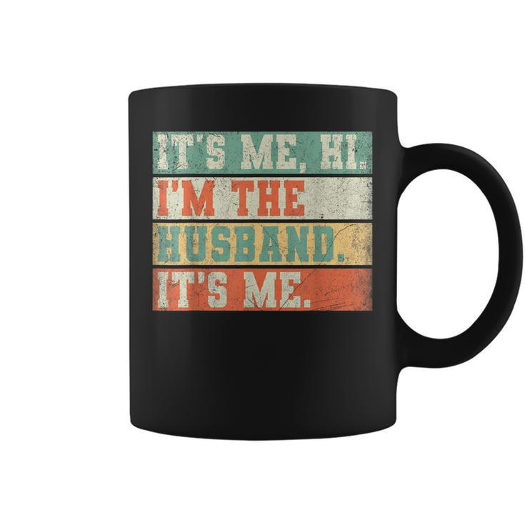 Its Me Hi Im The Husband Its Me Fathers Day Daddy Men Coffee Mug