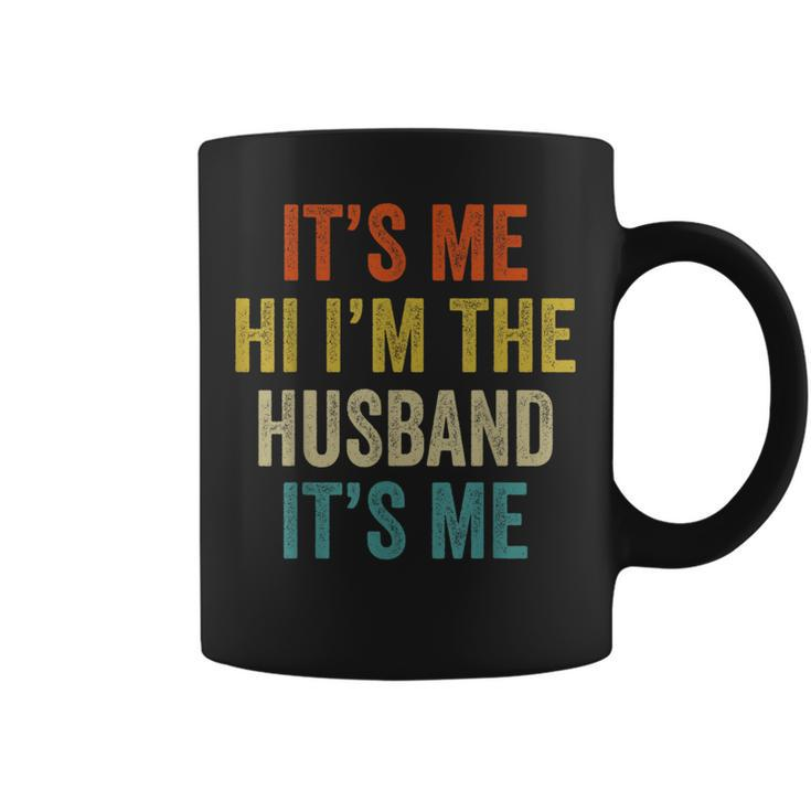 Its Me Hi Im The Husband Its Me Funny Fathers Day  Coffee Mug