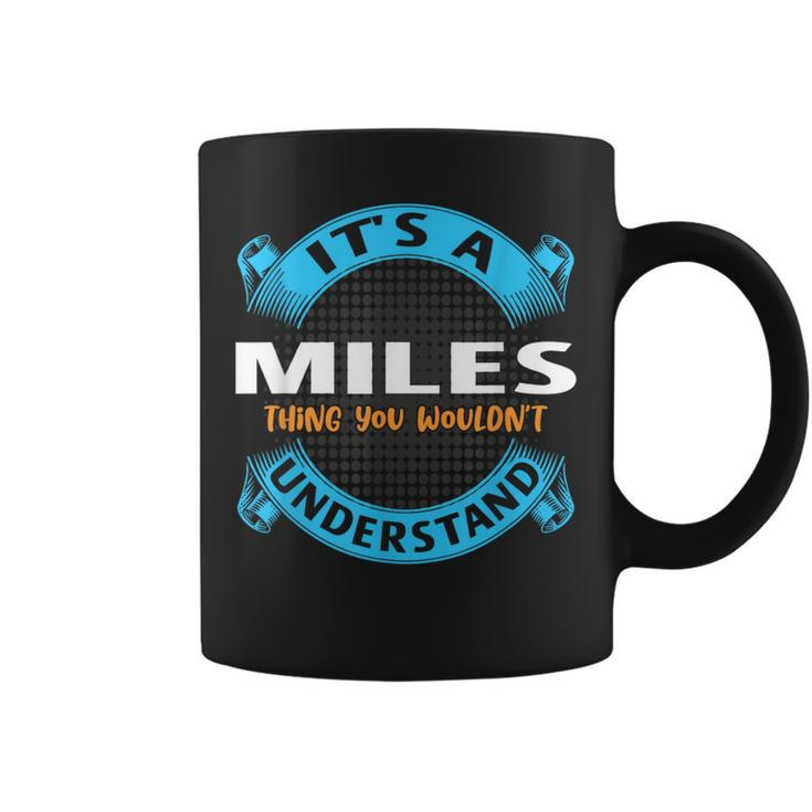 Its A Miles Thing You Wouldnt Understand Name Nickname Coffee Mug