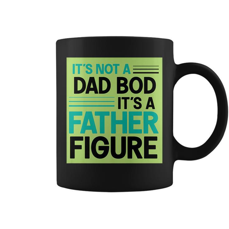 Its Not A Dad Bod Its A Father Figure   Coffee Mug