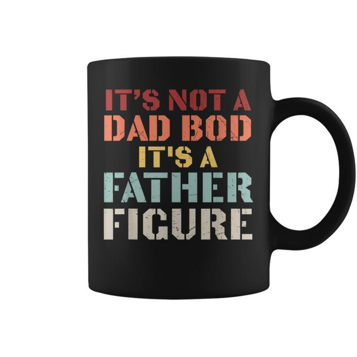 Its Not A Dad Bod Its A Father Figure  Fathers Day  Coffee Mug