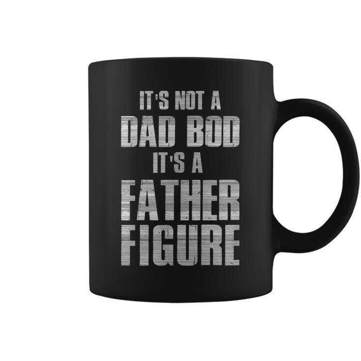 Its Not A Dad Bod Its A Father Figure Funny Gift  Coffee Mug