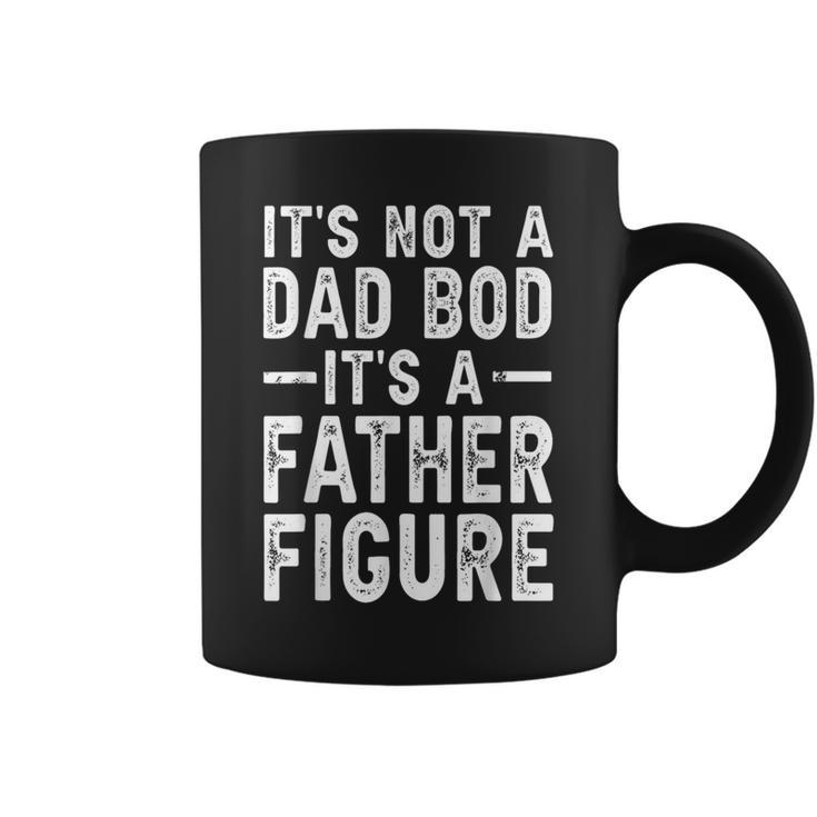 Its Not A Dad Bod Its A Father Figure Funny Gift For Dad  Coffee Mug