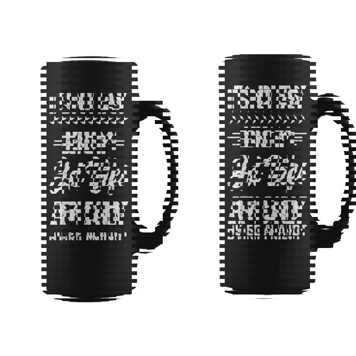 Its Not Easy Being My Hot Wifes Arm Candy Humor Husband Joke Funny Gifts For Husband Coffee Mug