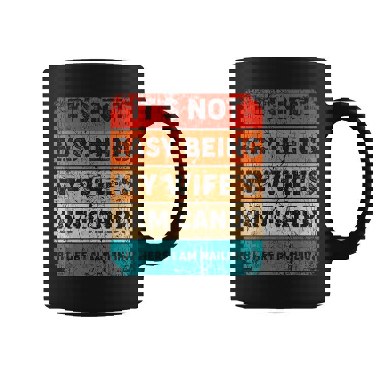 Its Not Easy Being My Wifes Arm Candy But Here I Am Nailin  Coffee Mug