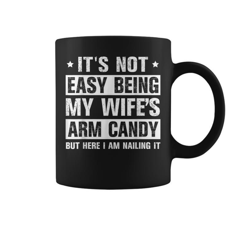 Its Not Easy Being My Wifes Arm Candy Here I Am Nailing It Coffee Mug