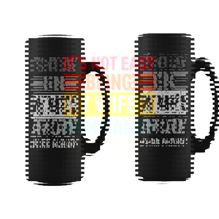 Its Not Easy Being My Wifes Arm Candy Here I Am Nailing It  Coffee Mug