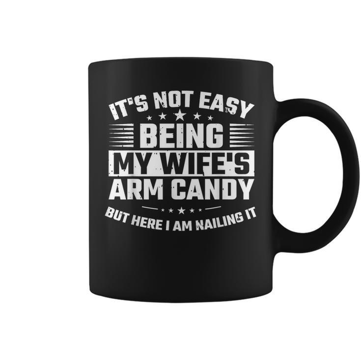 Its Not Easy Being My Wifes Arm Candy Here I Am Nailing It  Coffee Mug