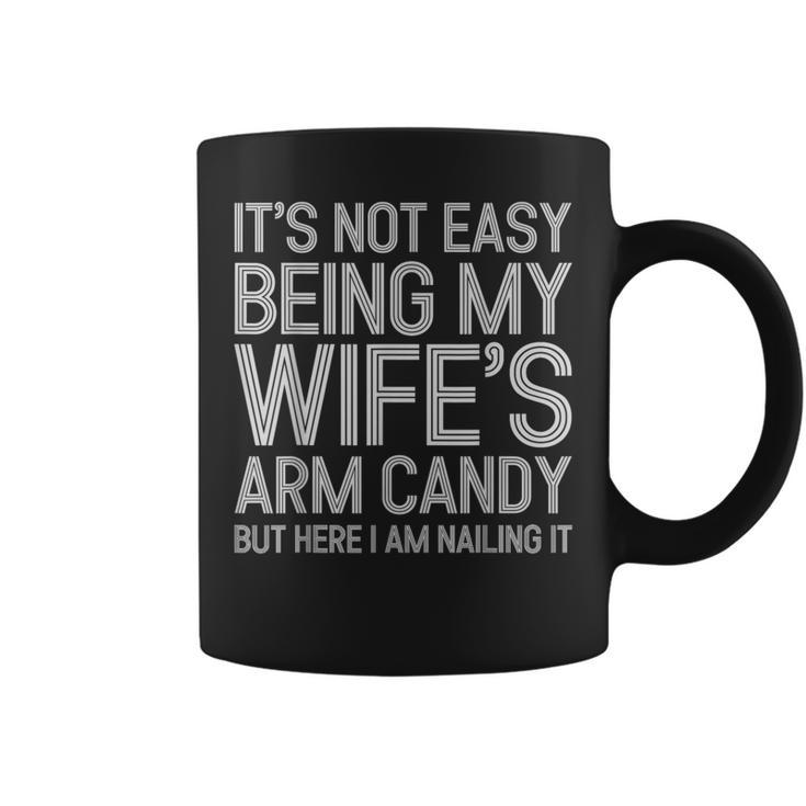 Its Not Easy Being My Wifes Arm Candy Here I Am Nailing It  Coffee Mug