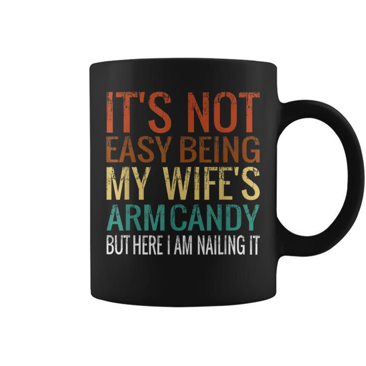 It's Not Easy Being My Wife's Arm Candy But Here I Am Nailin Coffee Mug