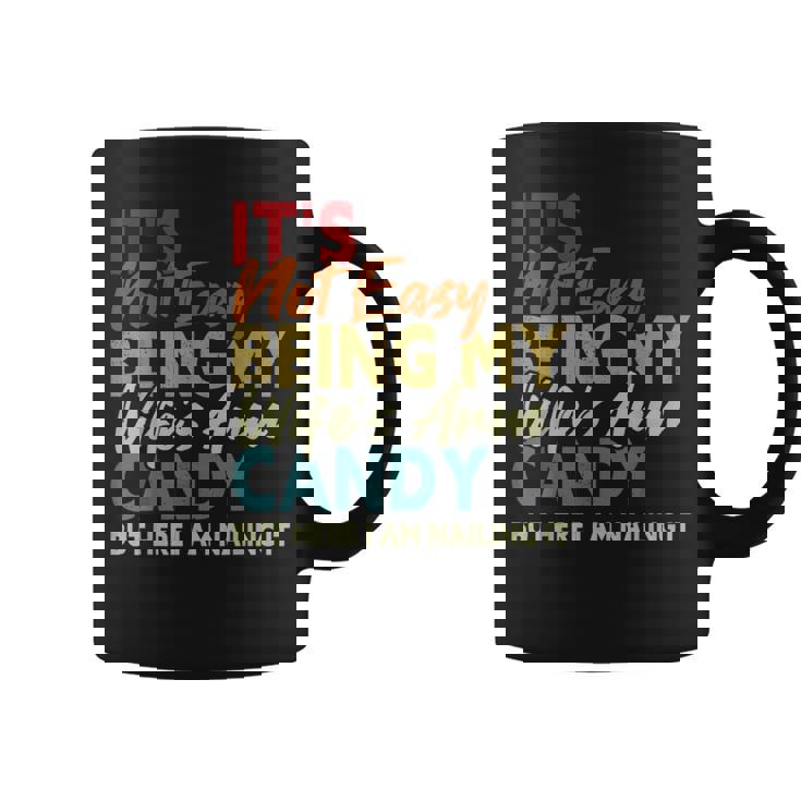 It's Not Easy Being My Wife's Arm Candy Here I Am Nailing It Coffee Mug