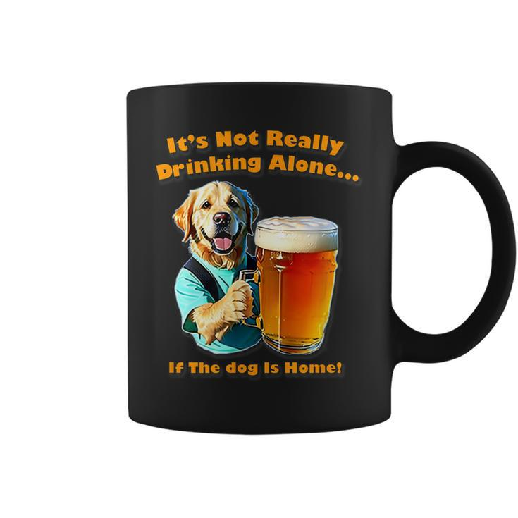 Its Not Really Drinking Alone If Your Dog Is Home Yoray Coffee Mug