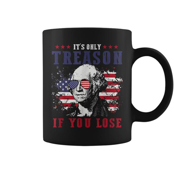 Its Only Treason If You Lose 4Th Of July George Funny Coffee Mug