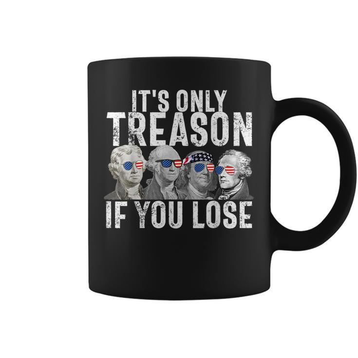 Its Only Treason If You Lose Founding Fathers 4Th Of July Coffee Mug