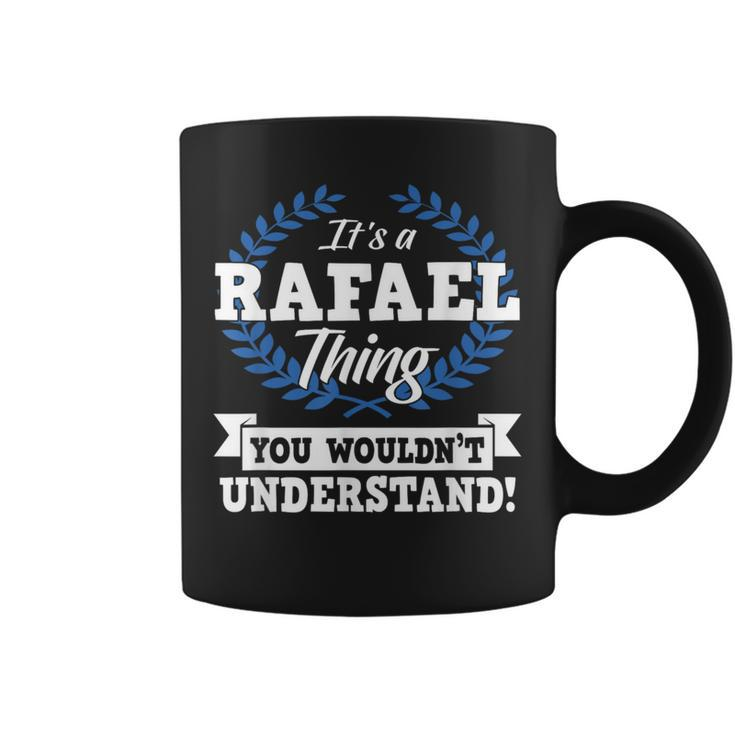 It's A Rafael Thing You Wouldn't Understand Name Coffee Mug