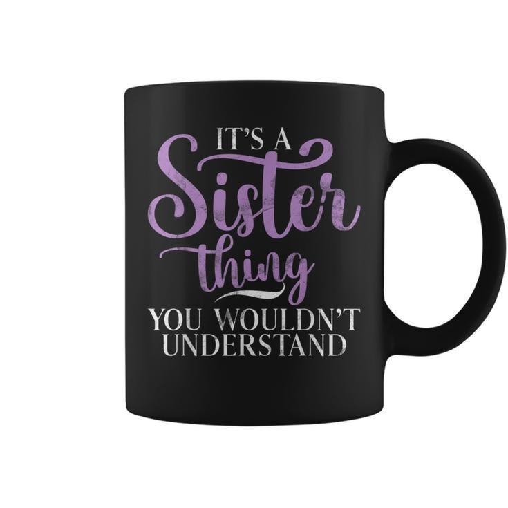 Its A Sister Thing You Wouldnt Understand Sister Coffee Mug