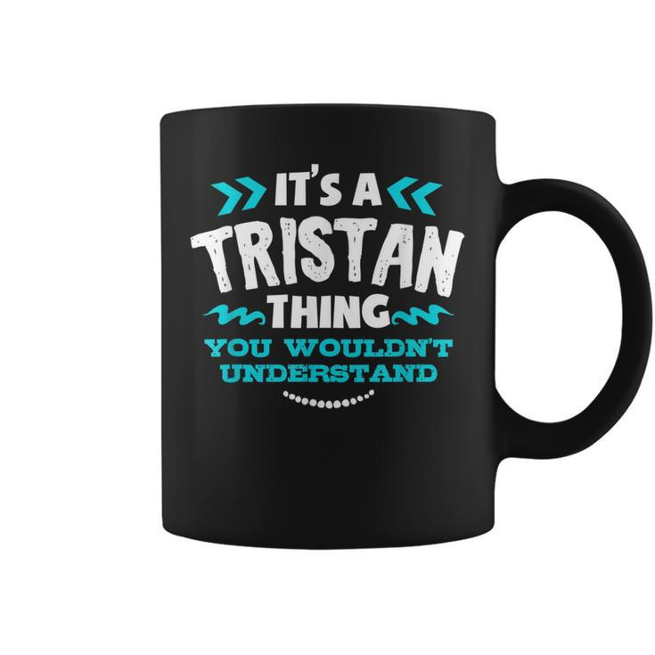 Its A Tristan Thing You Wouldnt Understand Custom Birthday Coffee Mug