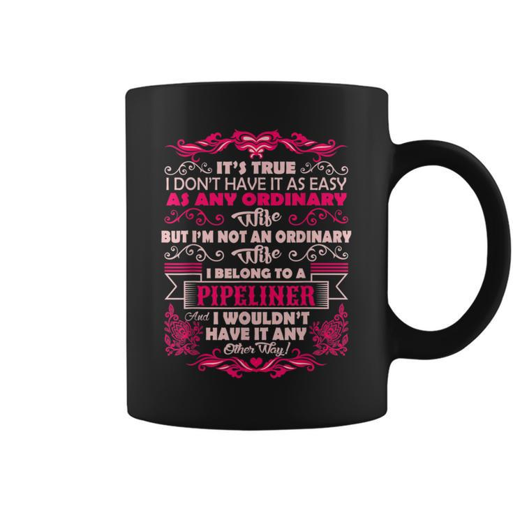 Its True Im Not Ordinary Wife I Belong To Pipeliner Coffee Mug